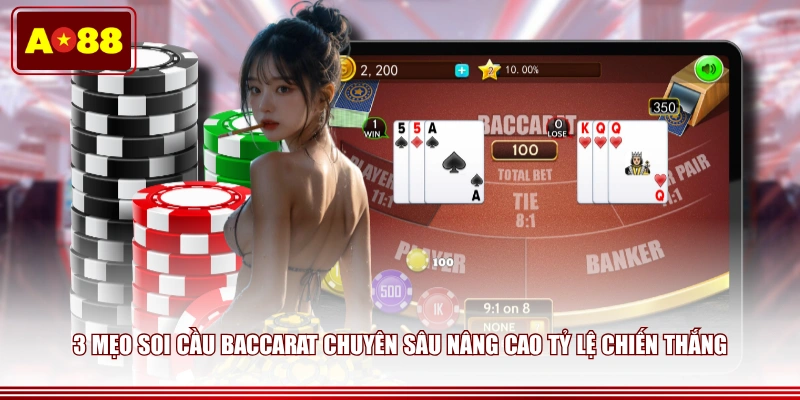 3 mẹo soi cầu Baccarat chuyên sâu nâng cao tỷ lệ chiến thắng