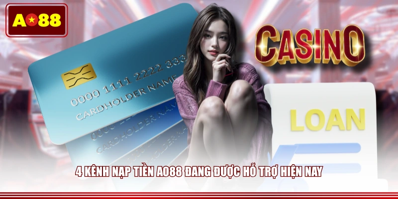 4 kênh nạp tiền AO88 đang được hỗ trợ hiện nay
