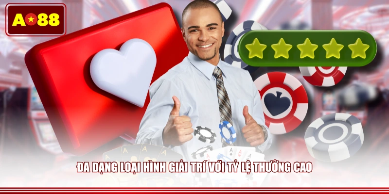 Đa dạng loại hình giải trí với tỷ lệ thưởng cao