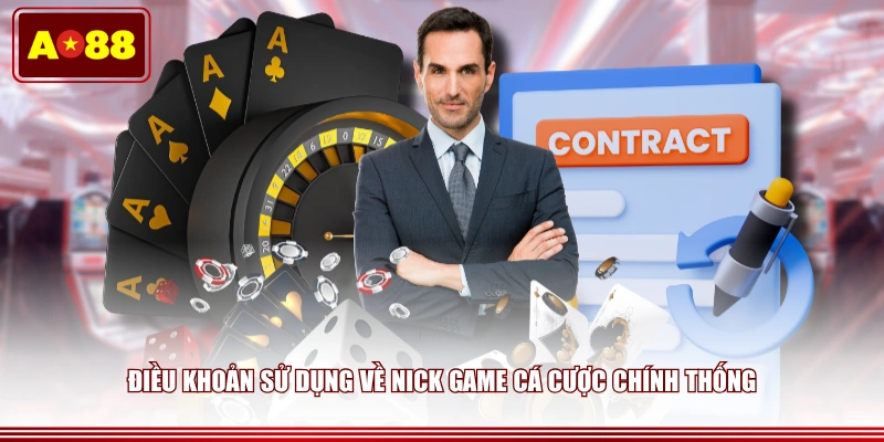 Điều khoản sử dụng về nick game cá cược chính thống