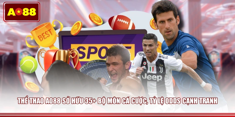 Thể thao AO88 sở hữu 35+ bộ môn cá cược, tỷ lệ odds cạnh tranh