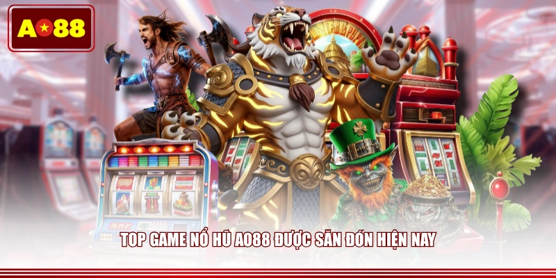 Top game nổ hũ AO88 được săn đón hiện nay