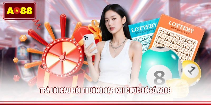 Trả lời câu hỏi thường gặp khi cược xổ số AO88